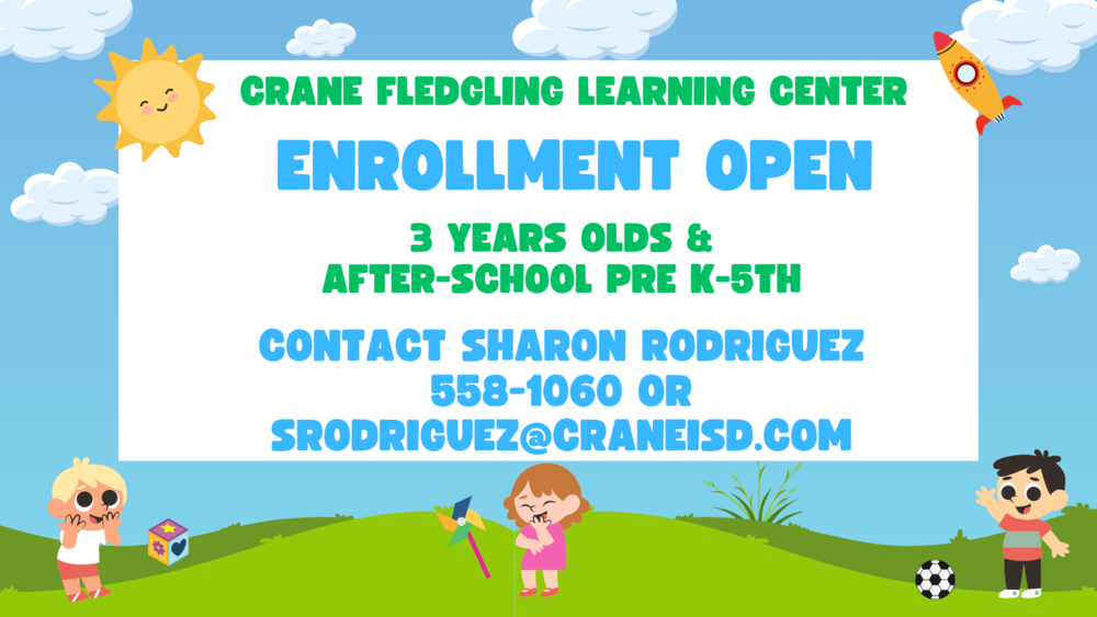 ​Crane Fledgling Learning Center Enrollment Open 3 Years Olds & After-School Pre K - 5th Contact Sharon Rodriguez 558-1060 or srodriguez@craneisd.com​